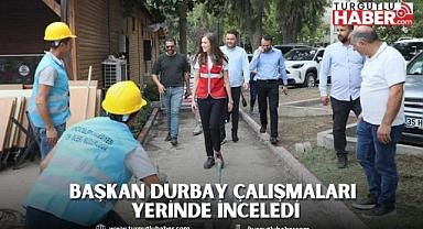 BAŞKAN DURBAY ÇALIŞMALARI YERİNDE İNCELEDİ