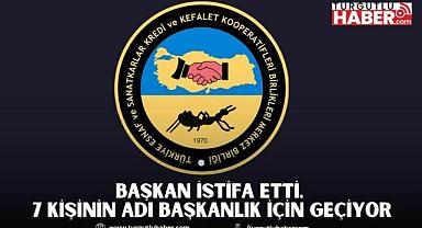 Başkan İstifa Etti, 7 Kişinin Adı Başkanlık İçin Geçiyor
