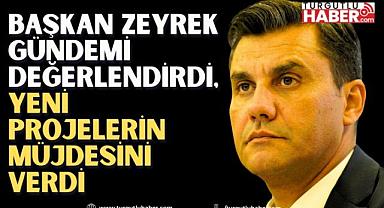 Başkan Zeyrek Gündemi Değerlendirdi, Yeni Projelerin Müjdesini Verdi