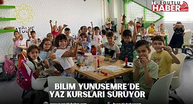 BİLİM YUNUSEMRE’DE YAZ KURSLARI SÜRÜYOR 