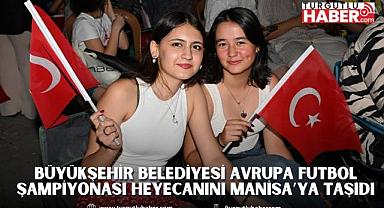 Büyükşehir Belediyesi Avrupa Futbol Şampiyonası Heyecanını Manisa’ya Taşıdı
