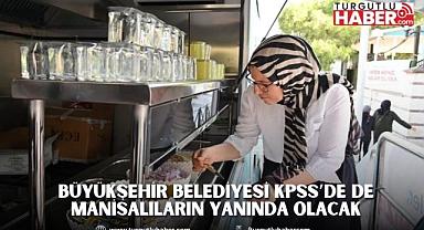 Büyükşehir Belediyesi KPSS’de de Manisalıların Yanında Olacak