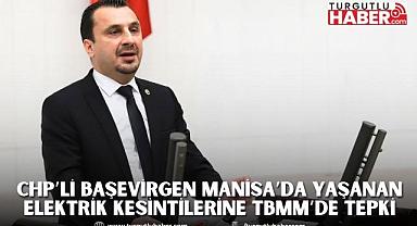 CHP’Lİ BAŞEVİRGEN MANİSA’DA YAŞANAN ELEKTRİK KESİNTİLERİNE TBMM’DE TEPKİ