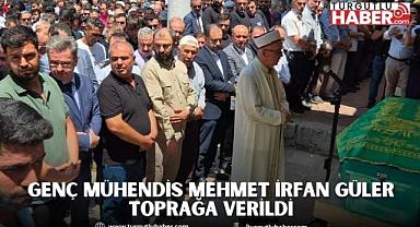 Genç Mühendis Mehmet İrfan Güler Toprağa Verildi