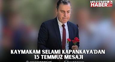 Kaymakam Selami Kapankaya'dan 15 Temmuz Mesajı