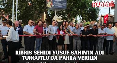 Kıbrıs şehidi Yusuf Şahin'in adı Turgutlu'da parka verildi