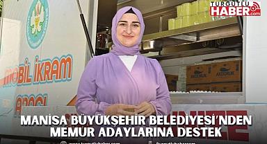 Manisa Büyükşehir Belediyesi’nden Memur Adaylarına Destek