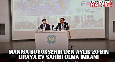 Manisa Büyükşehir’den Aylık 20 Bin Liraya Ev Sahibi Olma İmkanı