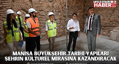 Manisa Büyükşehir Tarihi Yapıları Şehrin Kültürel Mirasına Kazandıracak
