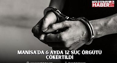 Manisa'da 6 Ayda 12 Suç Örgütü Çökertildi