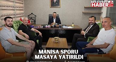 MANİSA SPORU MASAYA YATIRILDI
