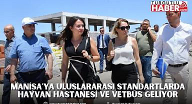 Manisa'ya Uluslararası Standartlarda Hayvan Hastanesi ve Vetbüs Geliyor