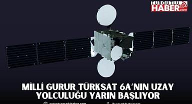 MİLLİ GURUR TÜRKSAT 6A’NIN UZAY YOLCULUĞU YARIN BAŞLIYOR