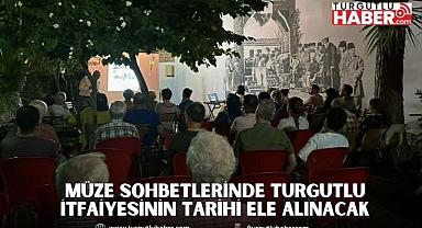Müze Sohbetlerinde Turgutlu İtfaiyesinin Tarihi Ele Alınacak