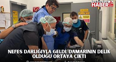 Nefes Darlığıyla Geldi, Damarının Delik Olduğu Ortaya Çıktı
