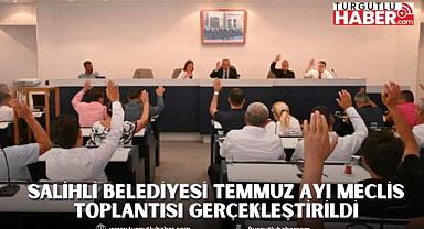 Salihli Belediyesi Temmuz Ayı Meclis Toplantısı Gerçekleştirildi