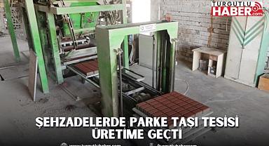 Şehzadelerde Parke Taşı Tesisi Üretime Geçti