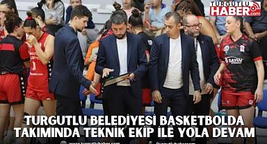 ​​​​​​​Turgutlu Belediyesi Basketbolda Takımında Teknik Ekip İle Yola Devam