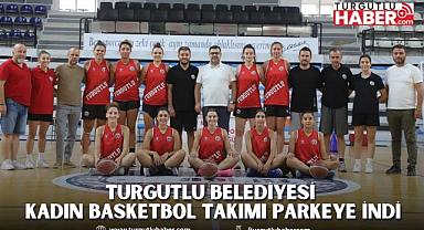 Turgutlu Belediyesi Kadın Basketbol Takımı Parkeye İndi