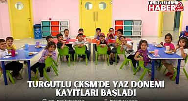 Turgutlu ÇKSM'de Yaz Dönemi Kayıtları Başladı
