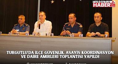 Turgutlu'da İlçe Güvenlik, Asayiş Koordinasyon ve Daire Amirleri Toplantısı Yapıldı