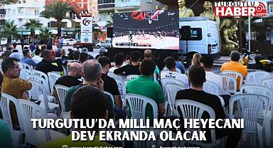 Turgutlu’da Milli Maç Heyecanı Dev Ekranda Olacak