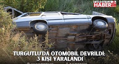 Turgutlu'da otomobil devrildi; 3 kişi yaralandı