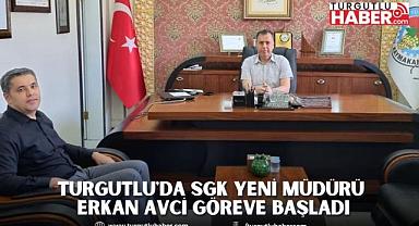 Turgutlu'da SGK Yeni müdürü Erkan Avci göreve başladı