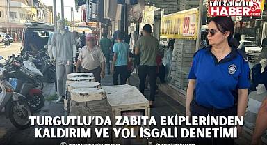 Turgutlu’da Zabıta Ekiplerinden Kaldırım ve Yol İşgali Denetimi