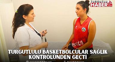 Turgutlulu Basketbolcular Sağlık Kontrolünden Geçti