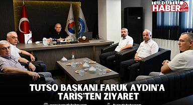 TUTSO Başkanı Faruk Aydın'a Tariş'ten Ziyaret