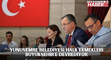 Yunusemre Belediyesi Halk Ekmekleri Büyükşehir'e Devrediyor