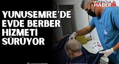 YUNUSEMRE'DE EVDE BERBER HİZMETİ SÜRÜYOR 