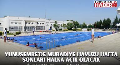 YUNUSEMRE'DE MURADİYE HAVUZU HAFTA SONLARI HALKA AÇIK OLACAK