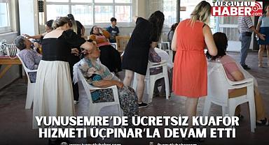 YUNUSEMRE’DE ÜCRETSİZ KUAFÖR HİZMETİ ÜÇPINAR’LA DEVAM ETTİ
