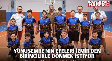 YUNUSEMRE'NİN EFELERİ İZMİR'DEN BİRİNCİLİKLE DÖNMEK İSTİYOR