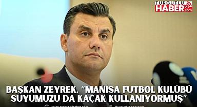 Başkan Zeyrek, “Manisa Futbol Kulübü suyumuzu da kaçak kullanıyormuş”