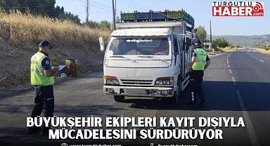 Büyükşehir Ekipleri kayıt dışıyla mücadelesini sürdürüyor