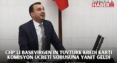 CHP’Lİ BAŞEVİRGEN’İN TÜVTÜRK KREDİ KARTI KOMİSYON ÜCRETİ SORUSUNA YANIT GELDİ