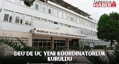 DEÜ’DE ÜÇ YENİ KOORDİNATÖRLÜK KURULDU