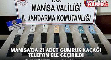 Manisa'da 21 Adet Gümrük Kaçağı Telefon ele geçirildi