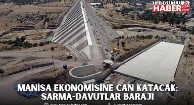 Manisa ekonomisine can katacak; Sarma-Davutlar Barajı