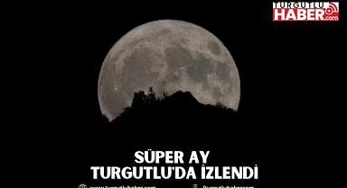 Süper Ay Turgutlu'da İzlendi