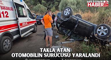Takla Atan Otomobilin Sürücüsü Yaralandı