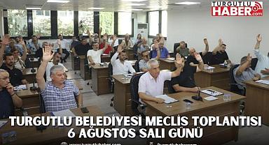 Turgutlu Belediyesi Meclis Toplantısı 6 Ağustos Salı Günü