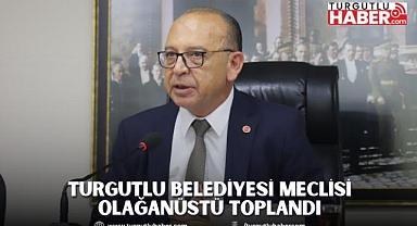 Turgutlu Belediyesi Meclisi Olağanüstü Toplandı