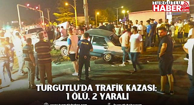 Turgutlu'da trafik kazası; 1 ölü, 2 yaralı