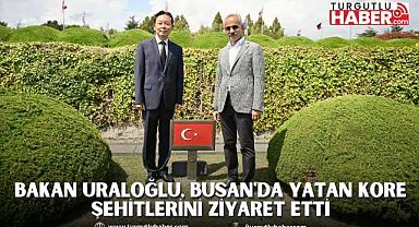 BAKAN URALOĞLU, BUSAN'DA YATAN KORE ŞEHİTLERİNİ ZİYARET ETTİ