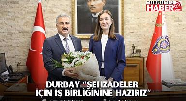 DURBAY “ŞEHZADELER İÇİN İŞ BİRLİĞİNİNE HAZIRIZ”