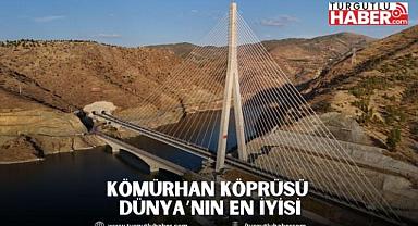 KÖMÜRHAN KÖPRÜSÜ DÜNYA’NIN EN İYİSİ